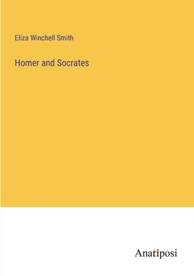 Homer and Socrates by Smith, Eliza Winchell
