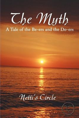 The Myth: A Tale of the Be-Ers and the Do-Ers by Netti's Circle, Circle