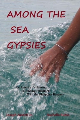 Among the Sea Gypsies: An American's journey to finding fulfillment with the Philippine Badjaos by Rubio, Rochelle