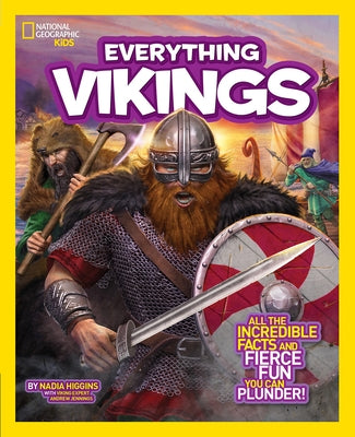 National Geographic Kids Everything Vikings: All the Incredible Facts and Fierce Fun You Can Plunder by Higgins, Nadia