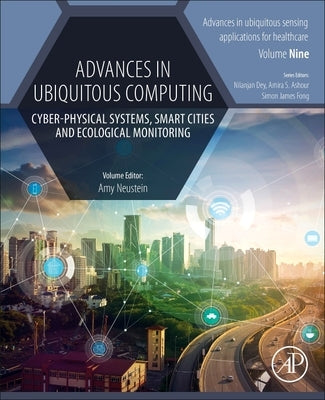 Advances in Ubiquitous Computing: Cyber-Physical Systems, Smart Cities and Ecological Monitoring by Neustein, Amy