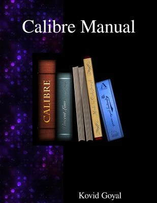 Calibre Manual by Goyal, Kovid