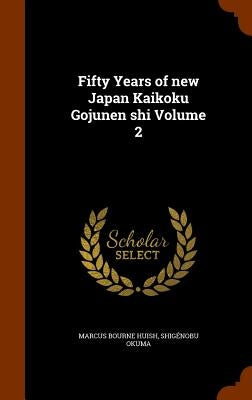 Fifty Years of new Japan Kaikoku Gojunen shi Volume 2 by Huish, Marcus Bourne