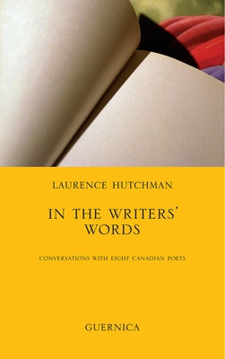 In the Writers' Words: Conversations with Eight Canadian Poets Volume 58 by Hutchman, Laurence