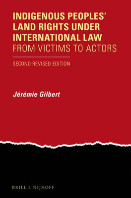 Indigenous Peoples' Land Rights Under International Law: From Victims to Actors. Second Revised Edition by Gilbert