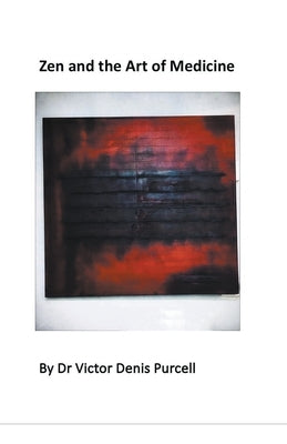 Zen and the Art of Medicine by Purcell, V?ctor Denis