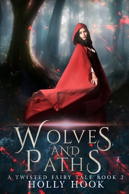 Wolves and Paths (A Twisted Fairy Tale #2) by Hook, Holly