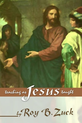 Teaching as Jesus Taught by Zuck, Roy B.
