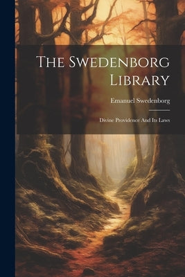 The Swedenborg Library: Divine Providence And Its Laws by Swedenborg, Emanuel