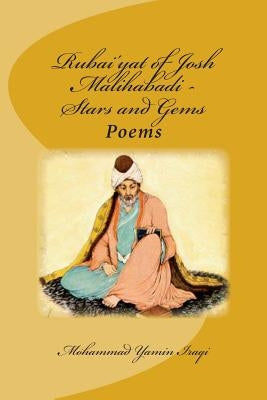 Rubai'yat of Josh Malihabadi: Stars and Gems: Stars and Gems by Iraqi, Mohammad Yamin