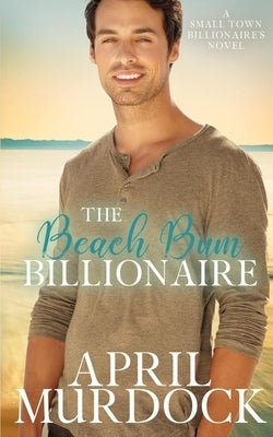 The Beach Bum Billionaire by Murdock, April