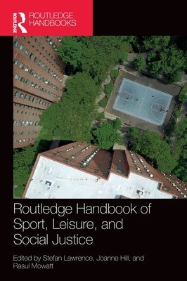 Routledge Handbook of Sport, Leisure, and Social Justice by Lawrence, Stefan