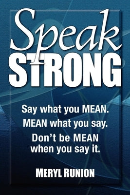 Speak Strong: Say What You Mean. Mean What You Say. Don't Be Mean When You Say It. [With CD (Audio)] by Runion, Meryl