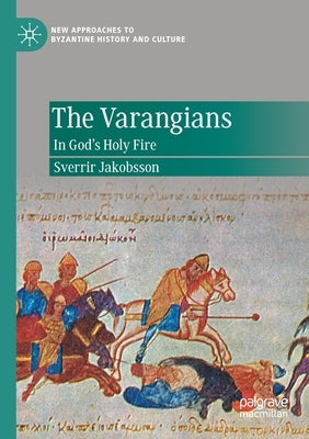 The Varangians: In God's Holy Fire by Jakobsson, Sverrir