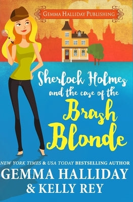 Sherlock Holmes and the Case of the Brash Blonde by Halliday, Gemma