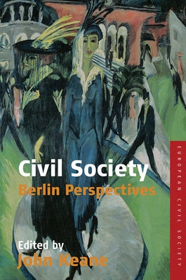 Civil Society: Berlin Perspectives by Keane, John