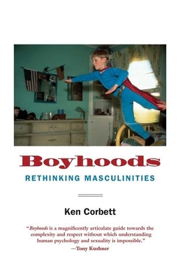 Boyhoods: Rethinking Masculinities by Corbett, Ken