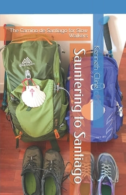 Sauntering to Santiago: The Camino de Santiago for Slow Walkers by Cline, Kenneth