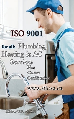 ISO 9001 for all Plumbing, Heating and AC Services: ISO 9000 For all employees and employers by Asadi, Jahangir