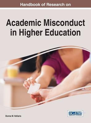 Handbook of Research on Academic Misconduct in Higher Education by Velliaris, Donna M.