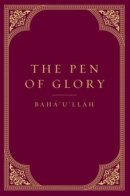 The Pen of Glory by Baha'u'llah