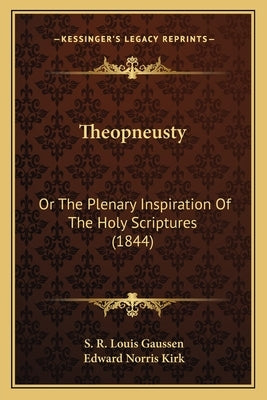 Theopneusty: Or The Plenary Inspiration Of The Holy Scriptures (1844) by Gaussen, S. R. Louis