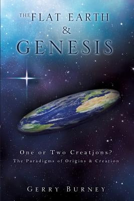 The Flat Earth & Genesis by Burney, Gerry