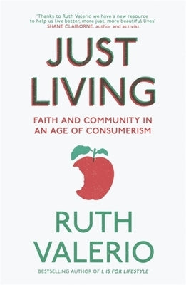 Just Living: Faith and Community in an Age of Consumerism by Valerio, Ruth