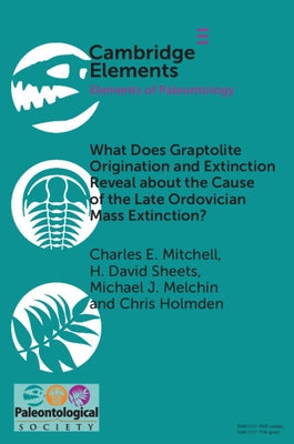 What Does Graptolite Origination and Extinction Reveal about the Cause of the Late Ordovician Mass Extinction? by Mitchell, Charles E.