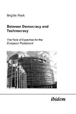 Between Democracy and Technocracy. The Role of Expertise for the European Parliament by Reck, Brigitte