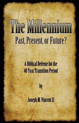 The Millennium, Past, Present Or Future? by Vincent, Joseph