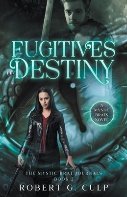 Fugitives Of Destiny: A Mystic Brats Novel by Culp, Robert G.