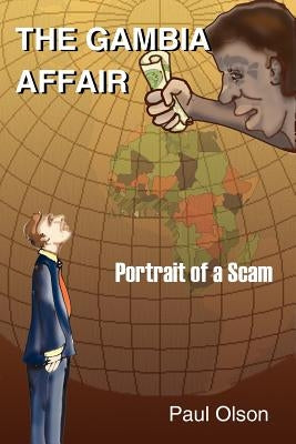 The Gambia Affair: Portrait of a Scam by Olson, Paul