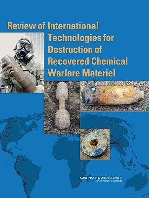Review of International Technologies for Destruction of Recovered Chemical Warfare Materiel by National Research Council