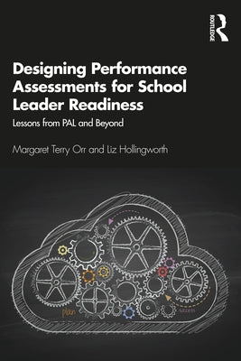Designing Performance Assessments for School Leader Readiness: Lessons from PAL and Beyond by Orr, Margaret Terry