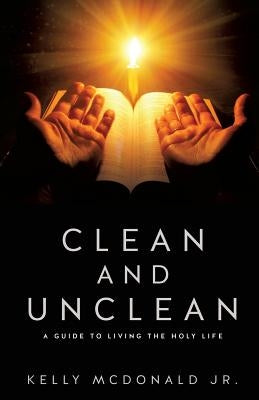 Clean and Unclean by McDonald, Kelly, Jr.