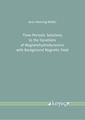 Time-Periodic Solutions to the Equations of Magnetohydrodynamics with Background Magnetic Field by Moller, Jens-Henning