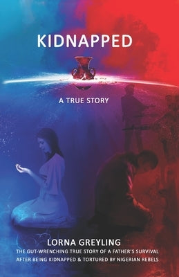 Kidnapped: A True Story by Greyling, Lorna