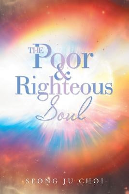 The Poor & Righteous Soul by Choi, Seong Ju