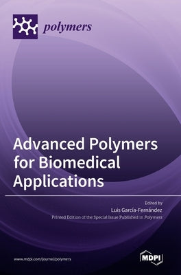 Advanced Polymers for Biomedical Applications by Fernandez, Luis Garcıa-