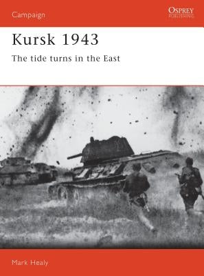 Kursk 1943: The Tide Turns in the East by Healy, Mark