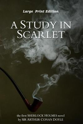 A Study in Scarlet: Large Print Edition by Doyle, Arthur Conan