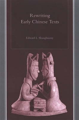 Rewriting Early Chinese Texts by Shaughnessy, Edward L.