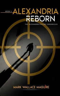Alexandria Reborn: Book 2 of The Alexandria Rising Chronicles by Maguire, Mark Wallace