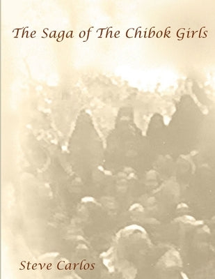 The Saga of The Chibok Girls by Carlos, Steve
