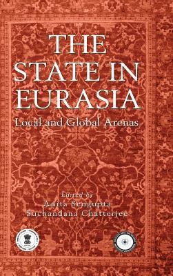 The State in Eurasia: Performance in Local and Global Arenas by Sengupta, Anita