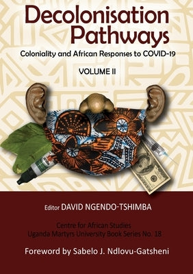Decolonisation Pathways: Coloniality and African Responses to COVID-19 by Ngendo-Tshimba, David