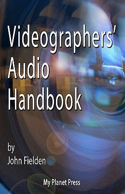 Videographers' Audio Handbook by Fielden, John