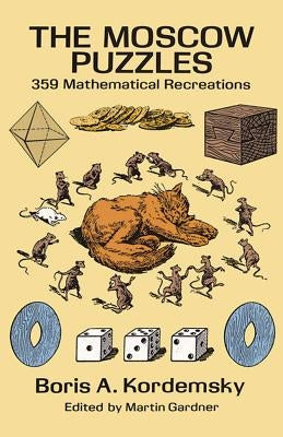The Moscow Puzzles: 359 Mathematical Recreations by Kordemsky, Boris A.