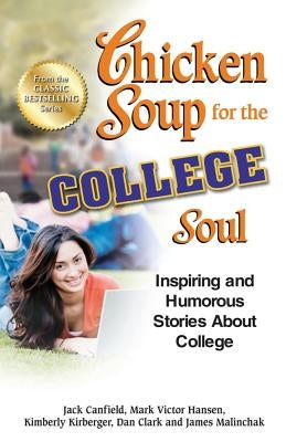 Chicken Soup for the College Soul: Inspiring and Humorous Stories about College by Canfield, Jack